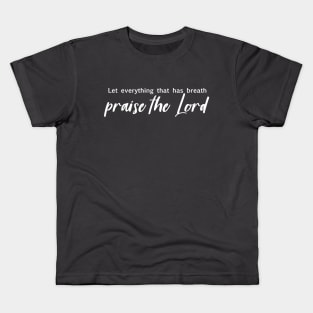 Let everything that has breath praise the Lord Kids T-Shirt